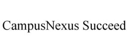 CAMPUSNEXUS SUCCEED trademark