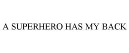 A SUPERHERO HAS MY BACK trademark