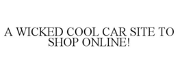 A WICKED COOL CAR SITE TO SHOP ONLINE! trademark