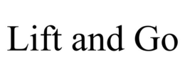 LIFT AND GO trademark
