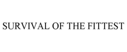 SURVIVAL OF THE FITTEST trademark
