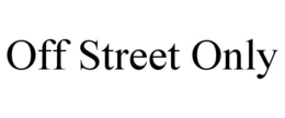 OFF STREET ONLY trademark