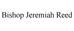 BISHOP JEREMIAH REED trademark