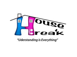 HOUSE BREAK "UNDERSTANDING IS EVERYTHING" trademark