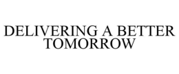 DELIVERING A BETTER TOMORROW trademark