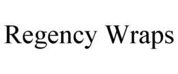 REGENCY WRAPS trademark