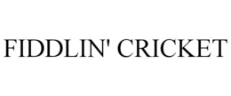 FIDDLIN' CRICKET trademark