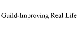 GUILD-IMPROVING REAL LIFE trademark