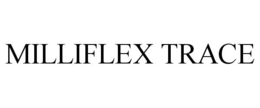 MILLIFLEX TRACE trademark
