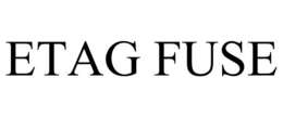 ETAG FUSE trademark