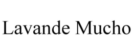 LAVANDE MUCHO trademark