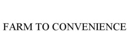 FARM TO CONVENIENCE trademark