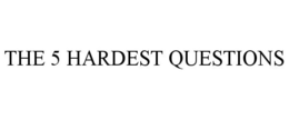 THE 5 HARDEST QUESTIONS trademark