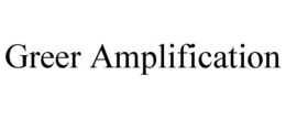 GREER AMPLIFICATION trademark