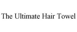 THE ULTIMATE HAIR TOWEL trademark