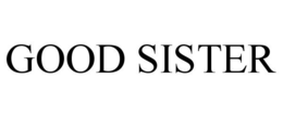GOOD SISTER trademark
