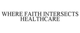 WHERE FAITH INTERSECTS HEALTHCARE trademark