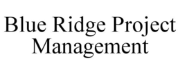 BLUE RIDGE PROJECT MANAGEMENT trademark