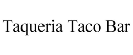 TAQUERIA TACO BAR trademark
