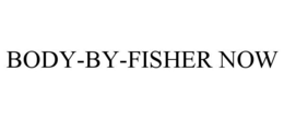 BODY-BY-FISHER NOW trademark