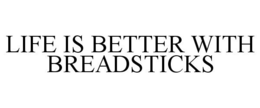 LIFE IS BETTER WITH BREADSTICKS trademark