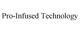 PRO-INFUSED TECHNOLOGY trademark
