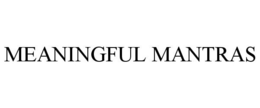 MEANINGFUL MANTRAS trademark