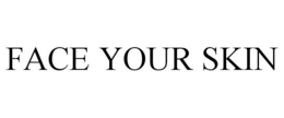 FACE YOUR SKIN trademark