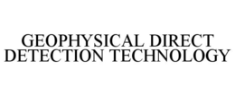 GEOPHYSICAL DIRECT DETECTION TECHNOLOGY trademark