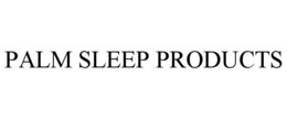 PALM SLEEP PRODUCTS trademark