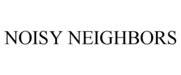 NOISY NEIGHBORS trademark