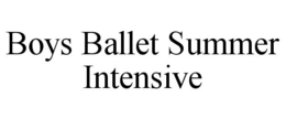 BOYS BALLET SUMMER INTENSIVE trademark