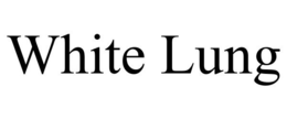 WHITE LUNG trademark