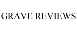 GRAVE REVIEWS trademark