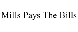 MILLS PAYS THE BILLS trademark