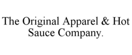 THE ORIGINAL APPAREL & HOT SAUCE COMPANY. trademark