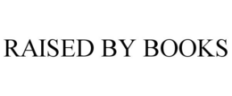 RAISED BY BOOKS trademark