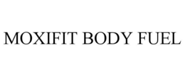 MOXIFIT BODY FUEL trademark