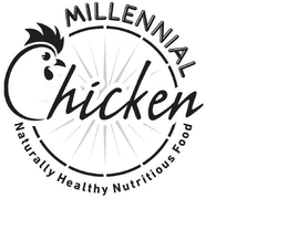MILLENNIAL CHICKEN NATURALLY HEALTHY NUTRITIOUS FOOD trademark