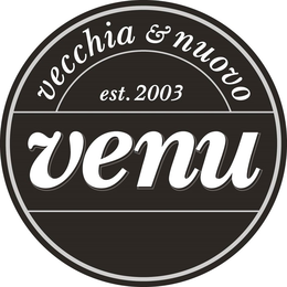 VENU VECCHIA & NUOVO EST. 2003 trademark