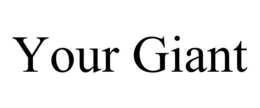 YOUR GIANT trademark