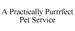 A PRACTICALLY PURRRFECT PET SERVICE trademark