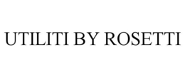 UTILITI BY ROSETTI trademark