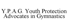 Y.P.A.G. YOUTH PROTECTION ADVOCATES IN GYMNASTICS trademark