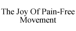 THE JOY OF PAIN-FREE MOVEMENT trademark