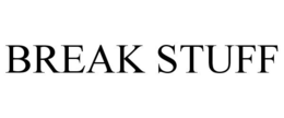 BREAK STUFF trademark