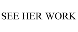 SEE HER WORK trademark