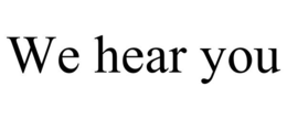 WE HEAR YOU trademark