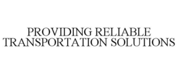 PROVIDING RELIABLE TRANSPORTATION SOLUTIONS trademark