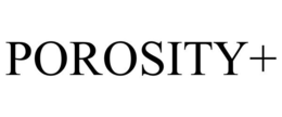 POROSITY+ trademark
